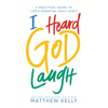 I Heard God Laugh: A Practical Guide to Life's Essential Daily Habit - Hardcover