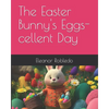 The Easter Bunny's Eggs-cellent Day - Paperback