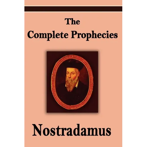 Nostradamus: The Complete Prophecies of Michel Nostradamus - Paperback