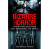Bizarre Horror: Stories And Hauntings That Bewildered The World - Paperback