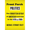 Front Porch Politics: The Forgotten Heyday of American Activism in the 1970s and 1980s - Paperback
