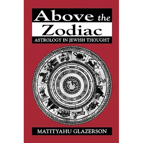 Above the Zodiac: Astrology in Jewish Thought - Paperback