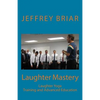 Laughter Mastery: Laughter Yoga: Training and Advanced Education - Paperback