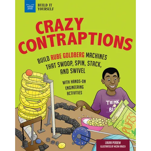 Crazy Contraptions: Build Rube Goldberg Machines That Swoop, Spin, Stack, and Swivel: With Hands-On Engineering Activities - Hardcover