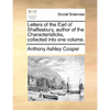 Letters of the Earl of Shaftesbury, Author of the Characteristicks, Collected Into One Volume. - Paperback