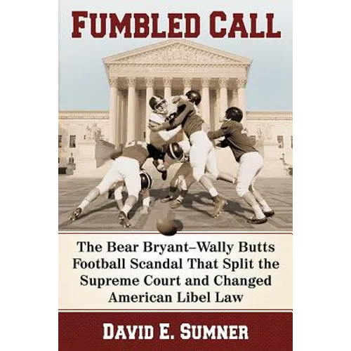 Fumbled Call: The Bear Bryant-Wally Butts Football Scandal That Split the Supreme Court and Changed American Libel Law - Paperback