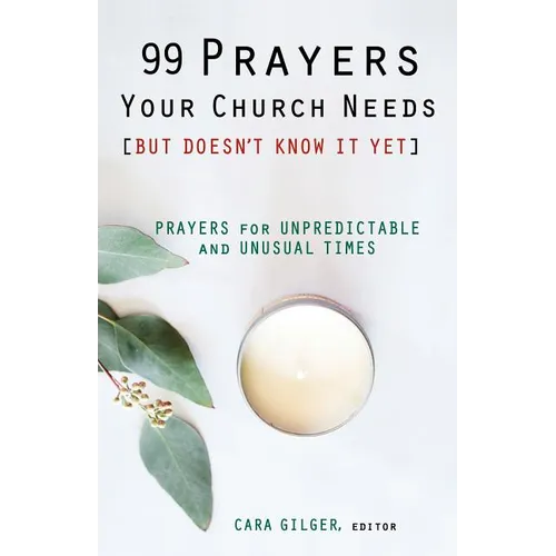 99 Prayers Your Church Needs (But Doesn't Know It Yet): Prayers for Unpredictable and Unusual Times - Paperback