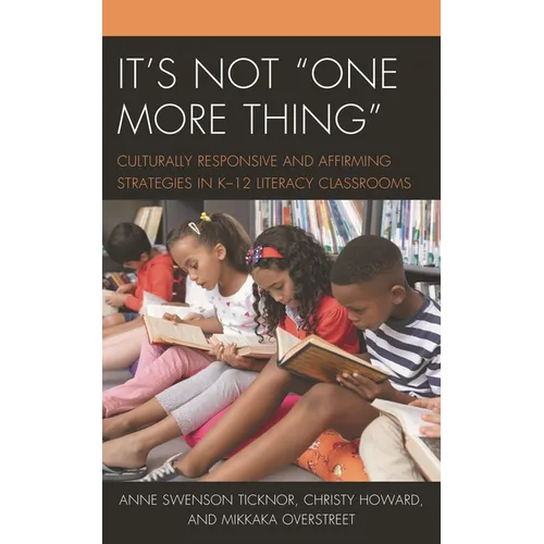 It's Not One More Thing: Culturally Responsive and Affirming Strategies in K-12 Literacy Classrooms - Hardcover