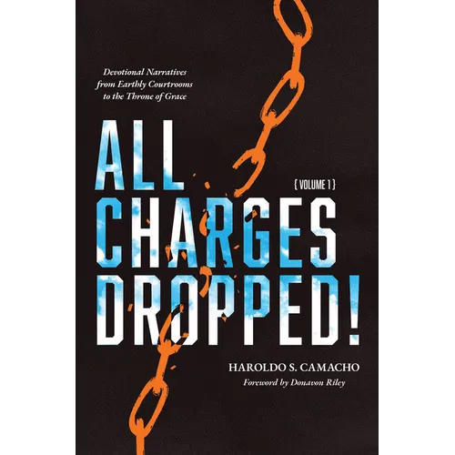 All Charges Dropped!: Devotional Narratives from Earthly Courtrooms to the Throne of Grace, Volume 1 - Paperback