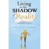 Living in the Shadow of Reality: Understanding the Spiritual Laws Behind Life as We Experience It - Paperback