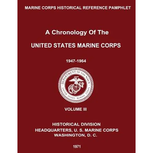 A Chronology of the United States Marine Corps: 1947 - 1964: Volume III - Paperback