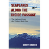 Seaplanes Along the Inside Passage: The Highs and Lows of a Modern Bush Pilot - Paperback