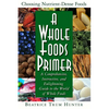 A Whole Foods Primer: A Comprehensive, Instructive, and Enlightening Guide to the World of Whole Foods - Paperback
