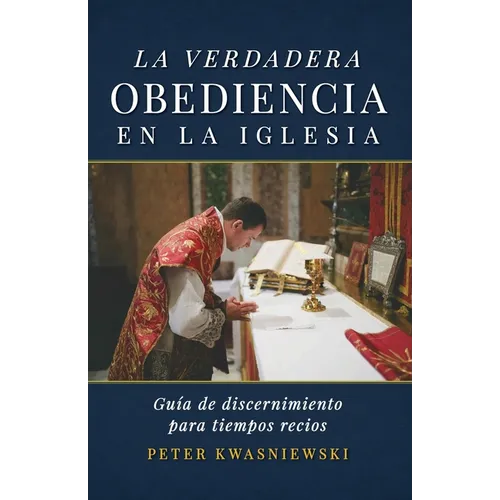 La Verdadera Obediencia en la Iglesia: Guía de discernimiento para tiempos recios - Paperback