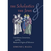 The Scholastics and the Jews: Coexistence, Conversion, and the Medieval Origins of Tolerance - Hardcover