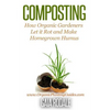 Composting: How Organic Gardeners Let it Rot and Make Homegrown Humus - Paperback