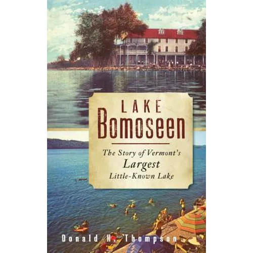 Lake Bomoseen: The Story of Vermont's Largest Little-Known Lake - Hardcover