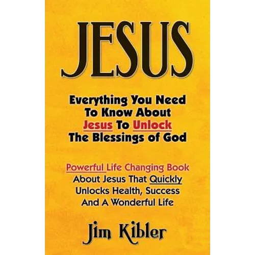 Jesus: Everything You Need To Know About Jesus To Unlock The Blessings of God - Paperback