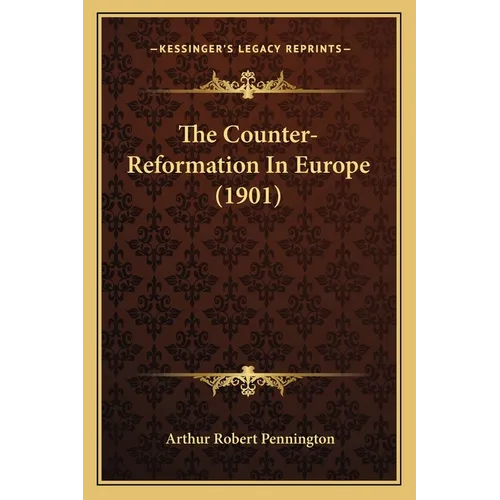 The Counter-Reformation In Europe (1901) - Paperback