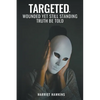 Targeted, Wounded, Yet Still Standing: Truth be told - Paperback