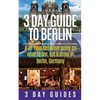 3 Day Guide to Berlin -A 72-hour Definitive Guide on What to See, Eat and Enjoy - Paperback
