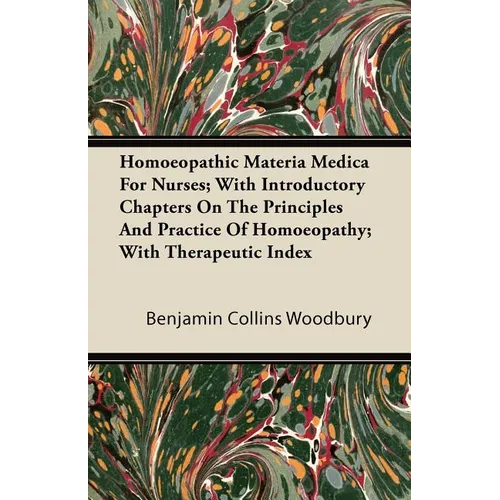 Homoeopathic Materia Medica for Nurses; With Introductory Chapters on the Principles and Practice of Homoeopathy; With Therapeutic Index - Paperback