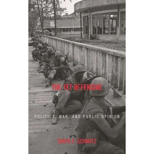 The TET Offensive: Politics, War, and Public Opinion - Paperback