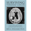 Surviving Terminal Cancer: Clinical Trials, Drug Cocktails, and Other Treatments Your Oncologist Won't Tell You About - Paperback