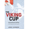 The Viking Cup: International Hockey: A Small College Town Scores Big Time - Hardcover