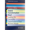 Digital Transformation Now!: Guiding the Successful Digitalization of Your Business Model - Paperback