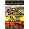 The Best Prepared Mason Jar Meals & Ultimate Canning & Preserving Food Guide For Beginners - Paperback