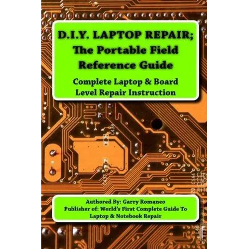 D.I.Y Laptop Repair; The Portable Field Reference Guide - Paperback