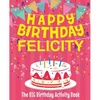 Happy Birthday Felicity - The Big Birthday Activity Book: (Personalized Children's Activity Book) - Paperback