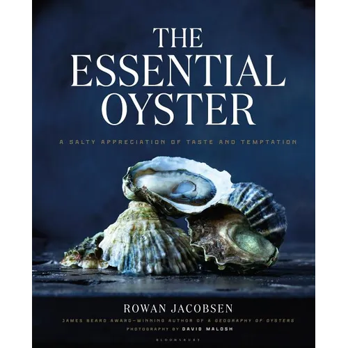 The Essential Oyster: A Salty Appreciation of Taste and Temptation - Hardcover