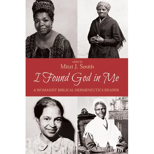 I Found God in Me: A Womanist Biblical Hermeneutics Reader - Hardcover