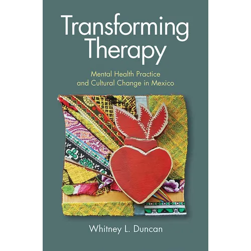 Transforming Therapy: Mental Health Practice and Cultural Change in Mexico - Paperback