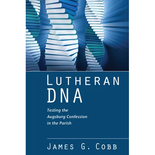 Lutheran DNA: Testing the Augsburg Confession in the Parish - Hardcover