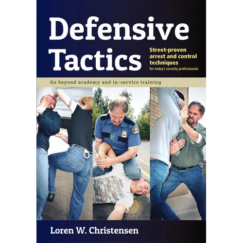 Defensive Tactics: Street-Proven Arrest and Control Techniques - Paperback