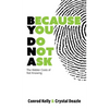 Because You Do Not Ask: The Hidden Costs of Not Knowing - Hardcover