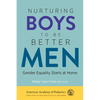 Nurturing Boys to Be Better Men: Gender Equality Starts at Home - Paperback