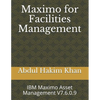 Maximo for Facilities Management: IBM Maximo Asset Management V7.6.0.9 - Paperback
