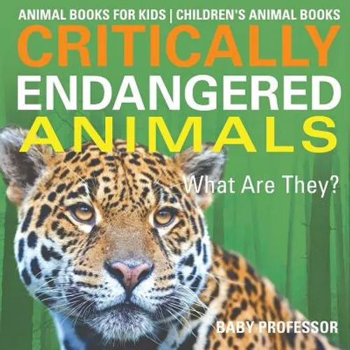 Critically Endangered Animals: What Are They? Animal Books for Kids Children's Animal Books - Paperback