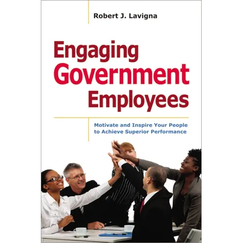 Engaging Government Employees: Motivate and Inspire Your People to Achieve Superior Performance - Paperback