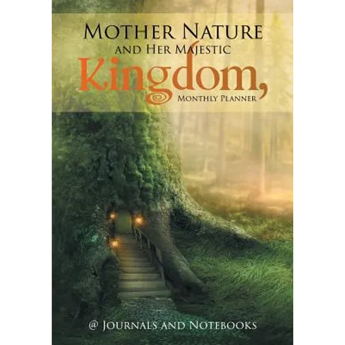 Mother Nature and Her Majestic Kingdom, Monthly Planner - Paperback