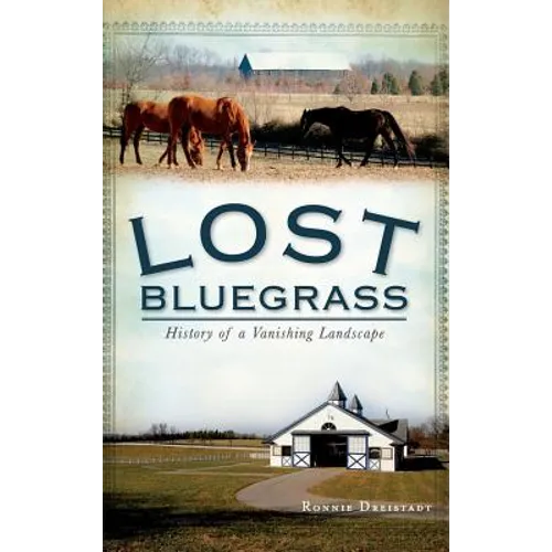Lost Bluegrass: History of a Vanishing Landscape - Hardcover