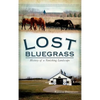 Lost Bluegrass: History of a Vanishing Landscape - Hardcover