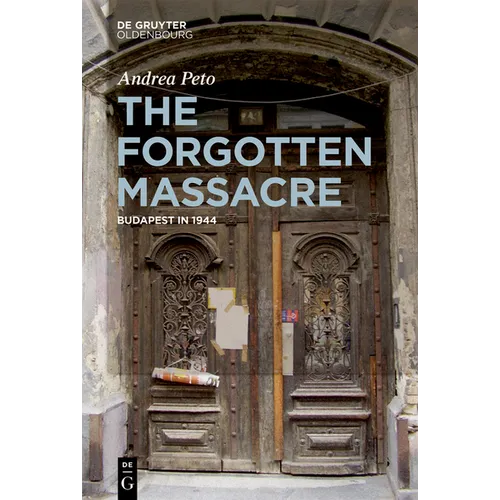 The Forgotten Massacre: Budapest in 1944 - Paperback