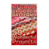 Afghan Crochet Patterns: 59 Wonderful Projects: (Crochet Patterns, Crochet Stitches) - Paperback
