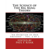 The Science of The Big Bang Theory: "An Overview of Our Universe" - Vol. 2 of 2 - Paperback