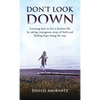 Don't Look Down: Learning How to Live a Fearless Life by Taking Courageous Steps of Faith and Finding Hope Along the Way - Hardcover